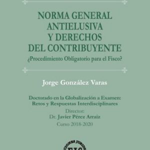 NORMA GENERAL ANTIELUSIVA Y DERECHOS DEL CONTRIBUYENTE. JORGE GONZÁLEZ VARA