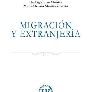 "MIGRACIÓN Y EXTRANJERÍA". Rodrigo Silva Montes - María Oriana Martínez Lavín.